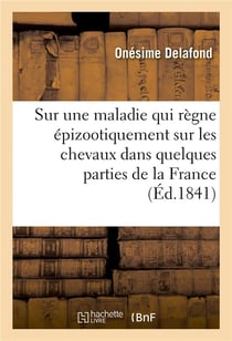 Note sur une maladie qui règne épizootiquement sur les chevaux dans quelques parties de la France : Société royale et centrale d'agriculture de la Seine, 14 juillet