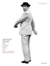 Jacques Lecoq - un point fixe en mouvement