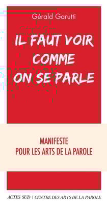 Il faut voir comme on se parle : manifeste pour les arts de la parole