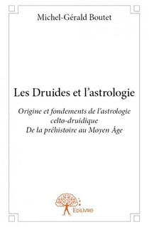 Les druides et l'astrologie - origine et fondements de l'astrologie celto-druidique de la préhistoire au moyen âge