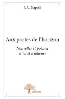 Aux portes de l'horizon - nouvelles et poèmes d'ici et d'ailleurs