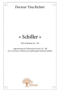 « Schiller » - apprentissage de lallemand niveaux A2  B2 avec lécrivain, lhistorien et le philosophe Friedrich Schiller