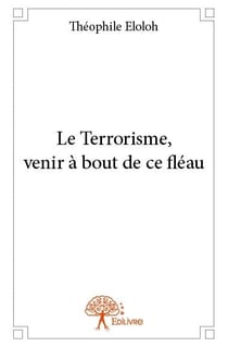 Le terrorisme, venir à bout de ce fléau
