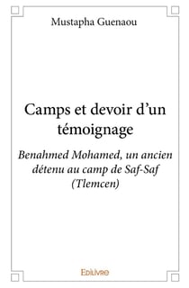 Camps et devoir d un temoignage - benahmed mohamed, un ancien detenu au camp de saf-saf (tlemcen)