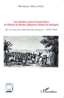 Les relations entre le Fuuta Tooro et l'Emirat du Brakna (Moyenne Vallée du Sénégal) : Un terreau du colonialisme français : 1850-1903