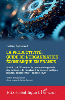 La productivité, guide de l'organisation économique en France : André L.-A. Vincent et la productivité globale des facteurs : de l'analyse à la mise en pratique (France, années 1930 - années 1970)