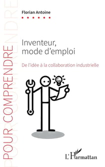 Inventeur, mode d'emploi : De l'idée à la collaboration industrielle