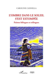 L'ombre dans le soleil s'est estompée : Poèmes bilingues et trilingues