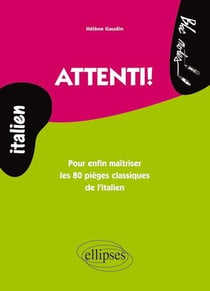 Attenti! - Pour enfin maîtriser les 80 pièges classiques de l'italien