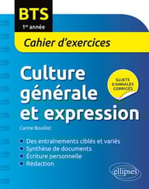 BTS. Culture générale et expression Cahier d'exercices. 1re année