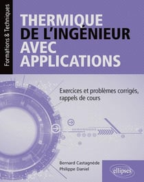 Thermique de l'ingénieur avec applications - exercices et problèmes corrigés, rappels de cours (édition 2018)