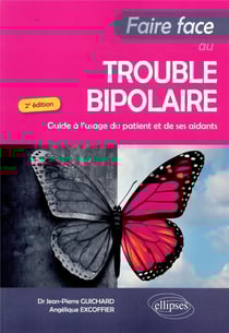 Faire face au trouble bipolaire - guide à l'usage du patient et de ses aidants (2e édition)