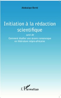 Initiation à la rédaction scientifique - comment étudier une oeuvre romanesque en littérature négro-africaine