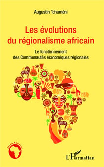 Les évolutions du regionalisme africain - le fonctionnement des communautés économiques régionales