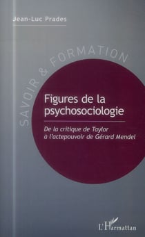 Figures de la psychosociologie - de la critique de taylor à l'actepouvoir de gérard mendel