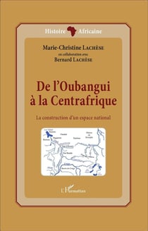 De l'Oubangui à la centrafrique, la construction d'un espace national