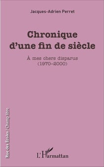 Chronique d'une fin de siècle - à mes chers disparus (1970-2000)