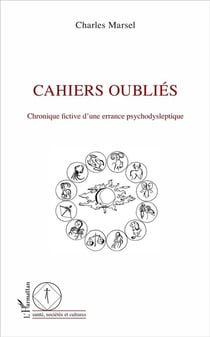 Cahiers oubliés - chronique fictive d'une errance psychodysleptique