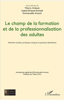 Le champ de la formation et de la professionnalisation des adultes - attentes sociales, pratiques, lexique et postures identitaires