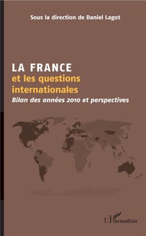 La France et les questions internationales - bilan des années 2010 et perspectives