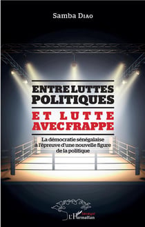 Entre luttes politiques et lutte avec frappe - la démocratie sénégalaise à l'épreuve d'une nouvelle figure de la politique