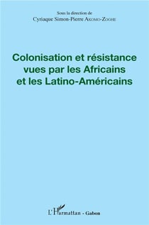 Colonisation et résistance vues par les Africains et les Latino-Américains