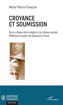 Croyance et soumission - de la critique de la religion à la critique sociale, réflexions à partir de Spinoza et Freud