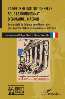 La reforme institutionnelle sous le quinquennat d'Emmanuel Macron - les projets de loi pour une démocratie plus représentative, responsable et efficace