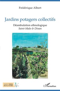 Jardins potagers collectifs : déambulation ethnologique, Saint-Malo et Dinan