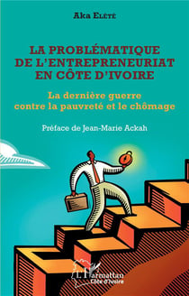La problematique de l'entrepreneuriat en Côte d'Ivoire : la dernière guerre contre la pauvreté et le chômage