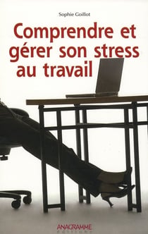 Comprendre et gérer son stress au travail