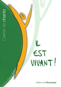 Il est vivant ! - carnet de chants il est vivant
