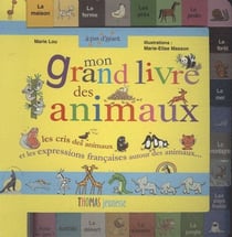 Mon grand livre des animaux - les cris des animaux et les expressions françaises autour des animaux