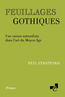 Feuillages gothiques : Une saison naturaliste dans l'art du Moyen Âge