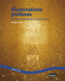 Illuminations profanes - art contemporain et spiritualité
