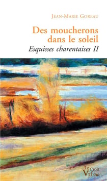 Des moucherons dans le soleil - esquisses charentaises ii