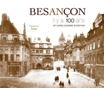 Besançon - il y a 100 ans - en cartes postales anciennes