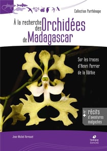 À la découverte des orchidées de madagascar - sur les traces d'henri perrier de la bâthie