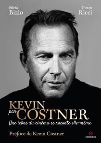 Kevin par Costner : Une icône du cinéma se raconte elle-même