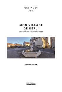 Mon village de repli : Octobre 1940 au 27 avril 1944