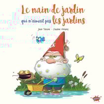Le nain de jardin qui n'aimait pas les jardins