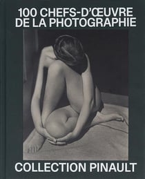 Collection Pinault : 100 chefs-d'oeuvre de la photographie