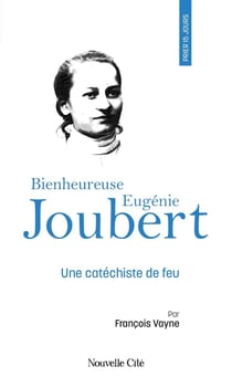 Prier 15 jours avec... Tome 257 : Bienheureuse Eugénie Joubert : Une catéchiste de feu
