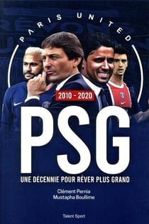 PSG 2010 - 2020 - une décennie pour rêver plus grand