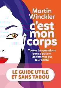 C'est mon corps - toutes les questions que se posent les femmes sur leur santé