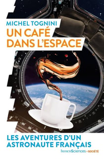Un café dans l'espace - les aventures d'un astronaute français