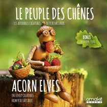 Le peuple des chênes : les adorables créatures de Petr Vaclavek : acorn elves : the lovely creatures