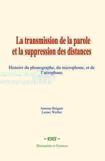 La transmission de la parole et la suppression des distances : Histoire du phonographe, du microphone, et de l'aérophone