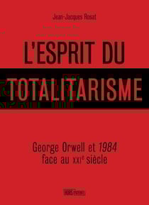 L'esprit du totalitarisme : George Orwell et 1984 face au XXI siècle
