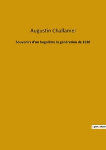 Souvenirs d'un hugolâtre la génération de 1830 : Les passions littéraires d'une époque en transition